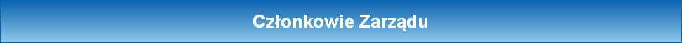 Członkowie Zarządu